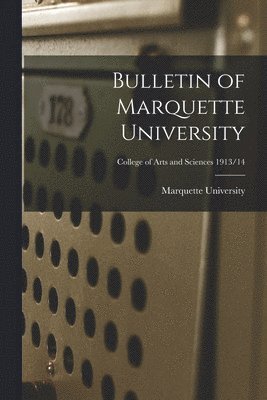 bokomslag Bulletin of Marquette University; College of arts and Sciences 1913/14