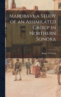 bokomslag Marobavi, a Study of an Assimilated Group in Northern Sonora