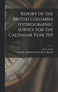 bokomslag Report of the British Columbia Hydrographic Survey for the Calendar Year 1915 [microform]