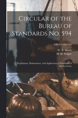 bokomslag Circular of the Bureau of Standards No. 594: Preparation, Maintenance, and Application of Standards of Radioactivity; NBS Circular 594