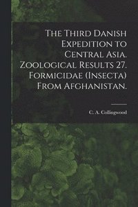 bokomslag The Third Danish Expedition to Central Asia. Zoological Results 27. Formicidae (Insecta) From Afghanistan.