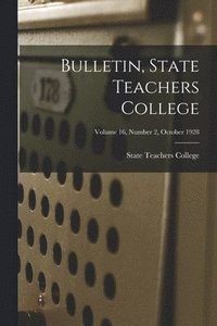 bokomslag Bulletin, State Teachers College; Volume 16, Number 2, October 1928