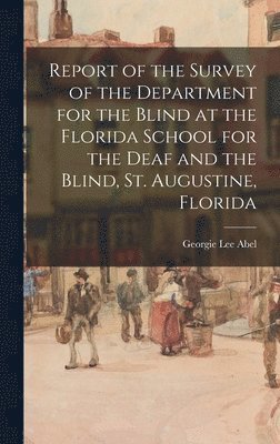 Report of the Survey of the Department for the Blind at the Florida School for the Deaf and the Blind, St. Augustine, Florida 1