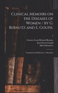 bokomslag Clinical Memoirs on the Diseases of Women / by G. Bernutz and E. Goupil; Translated and Edited by A. Meadows; 2