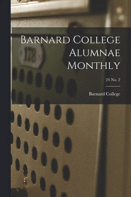 Barnard College Alumnae Monthly; 24 No. 2 1