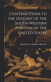 bokomslag Contributions to the History of the South-western Portion of the United States; 5