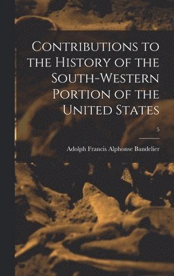 bokomslag Contributions to the History of the South-western Portion of the United States; 5
