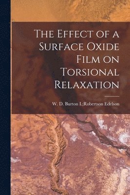 bokomslag The Effect of a Surface Oxide Film on Torsional Relaxation