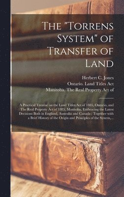 The &quot;Torrens System&quot; of Transfer of Land [microform] 1