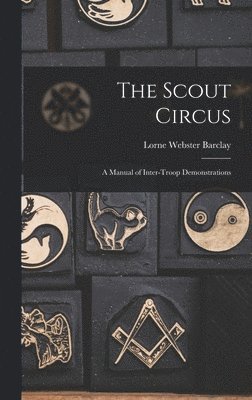 The Scout Circus; a Manual of Inter-troop Demonstrations 1