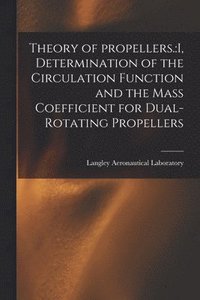 bokomslag Theory of Propellers.: I, Determination of the Circulation Function and the Mass Coefficient for Dual-rotating Propellers