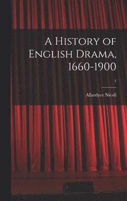 bokomslag A History of English Drama, 1660-1900; 1