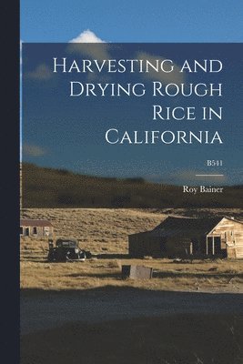 bokomslag Harvesting and Drying Rough Rice in California; B541