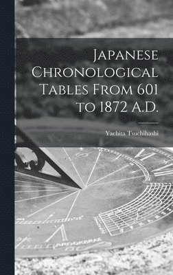 Yachita 1866- Tsuchihashi, Yachita Tsuchihashi - Japanese Chronological Tables From 601 to 1872 A.D., Inbunden