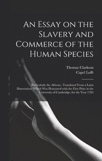 bokomslag An Essay on the Slavery and Commerce of the Human Species