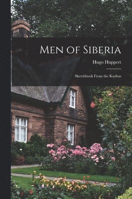 Men of Siberia; Sketchbook From the Kuzbas