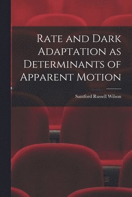 Rate and Dark Adaptation as Determinants of Apparent Motion 1