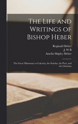 The Life and Writings of Bishop Heber [microform] 1