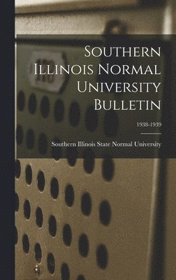 bokomslag Southern Illinois Normal University Bulletin; 1938-1939