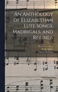 bokomslag An Anthology of Elizabethan Lute Songs, Madrigals, and Rounds
