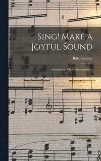 bokomslag Sing! Make a Joyful Sound: Evangelistic Choir Arrangements