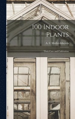 bokomslag 100 Indoor Plants; Their Care and Cultivation