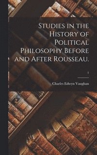 bokomslag Studies in the History of Political Philosophy Before and After Rousseau.; 1