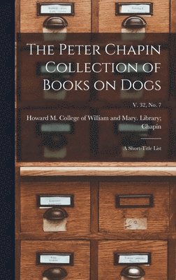 bokomslag The Peter Chapin Collection of Books on Dogs: A Short-Title List; v. 32, no. 7