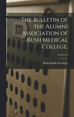 bokomslag The Bulletin of the Alumni Association of Rush Medical College.; 8