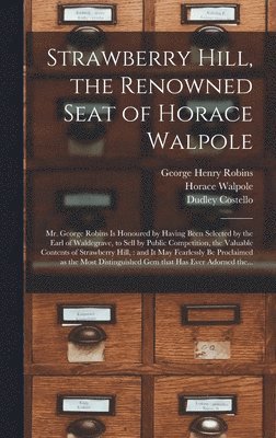 George Henry 1778-1847 Robins, Horace 1717-1797 Walpole, Dudley 1803-1865 Costello, George Henry Robins, Horace Walpole, Dudley Costello - Strawberry Hill, the Renowned Seat of Horace Walpole, Inbunden