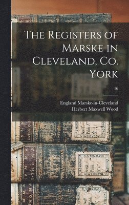 Herbert Maxwell Wood - Registers of Marske in Cleveland, Co. York; 16, Inbunden