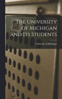 bokomslag The University of Michigan and Its Students
