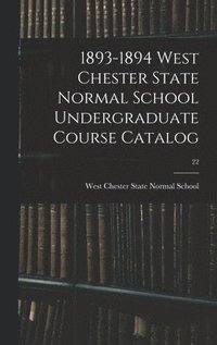 bokomslag 1893-1894 West Chester State Normal School Undergraduate Course Catalog; 22