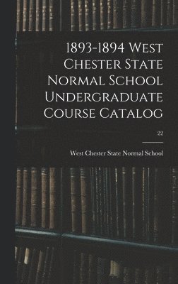 1893-1894 West Chester State Normal School Undergraduate Course Catalog; 22 1