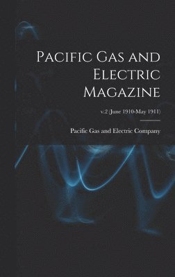 Pacific Gas and Electric Magazine; v.2 (June 1910-May 1911), Inbunden