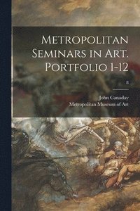bokomslag Metropolitan Seminars in Art. Portfolio 1-12; 8