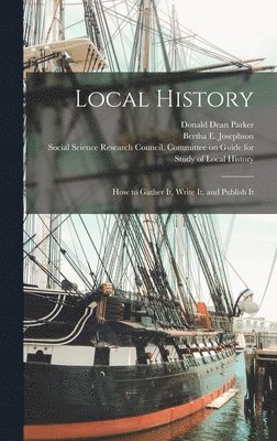 bokomslag Local History; How to Gather It, Write It, and Publish It