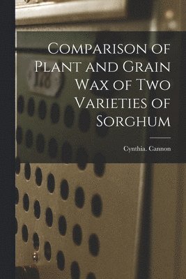 bokomslag Comparison of Plant and Grain Wax of Two Varieties of Sorghum