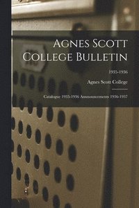 bokomslag Agnes Scott College Bulletin: Catalogue 1935-1936 Annnouncements 1936-1937; 1935-1936