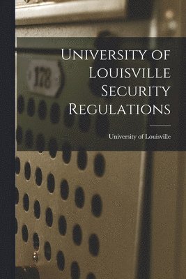 University of Louisville Security Regulations 1