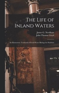 bokomslag The Life of Inland Waters; an Elementary Textbook of Fresh-water Biology for Students