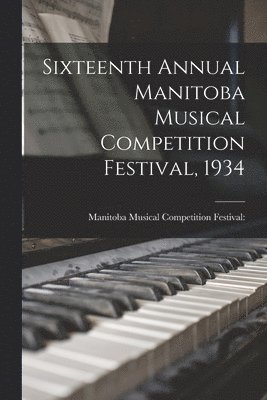 bokomslag Sixteenth Annual Manitoba Musical Competition Festival, 1934