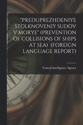 bokomslag "Preduprezhdeniye Stolknoveniy Sudov V Morye" (Prevention of Collisions of Ships at Sea) (Foreign Language Report)