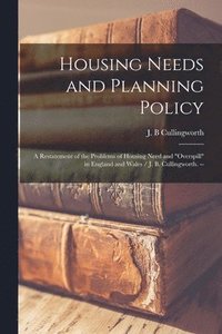 bokomslag Housing Needs and Planning Policy: a Restatement of the Problems of Housing Need and 'overspill' in England and Wales / J. B. Cullingworth. --