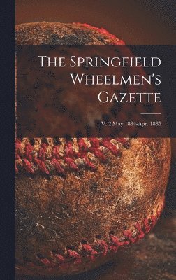Springfield Wheelmen's Gazette; v. 2 May 1884-Apr. 1885