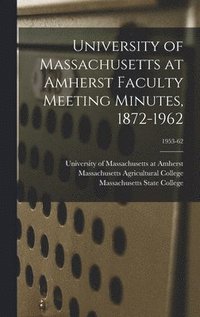 bokomslag University of Massachusetts at Amherst Faculty Meeting Minutes, 1872-1962; 1953-62