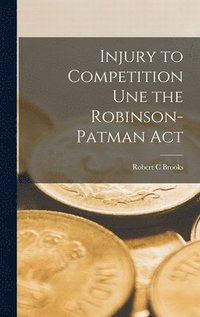 bokomslag Injury to Competition Une the Robinson-Patman Act