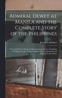 bokomslag Admiral Dewey at Manila and the Complete Story of the Philippines