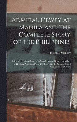 bokomslag Admiral Dewey at Manila and the Complete Story of the Philippines