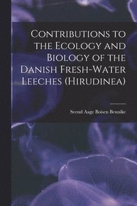 bokomslag Contributions to the Ecology and Biology of the Danish Fresh-water Leeches (Hirudinea)